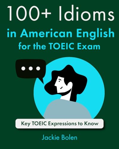 100+ Idioms in American English for the TOEIC Exam: Key TOEIC Expressions to Know (Exam English (for TOEFL/TOEIC/IELTS)) von Independently published